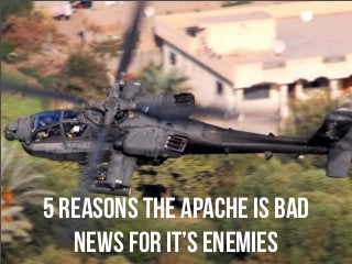 5 Reasons the Apache is Bad
News for It’s Enemies
 