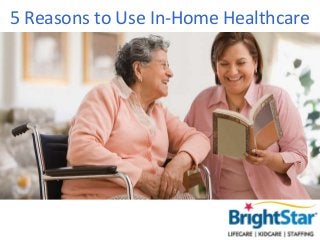 5 Reasons to Use In-Home Healthcare
 
