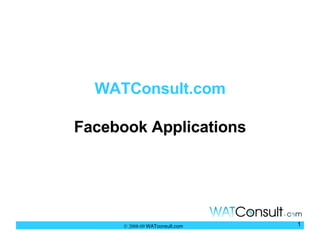 WATConsult.com Facebook Applications    2008-09  WATconsult.com 