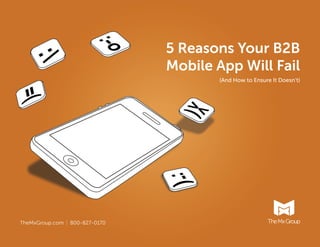 5 Reasons Your B2B
Mobile App Will Fail
(And How to Ensure It Doesn’t)

TheMxGroup.com | 800-827-0170

 