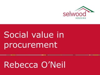 Social value in
procurement

Rebecca O’Neil
 