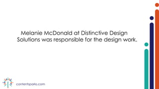 contentsparks.com
Melanie McDonald at Distinctive Design
Solutions was responsible for the design work.
 