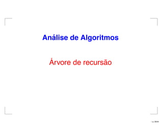 An´alise de Algoritmos
Árvore de recursão
– p. 26/44
 