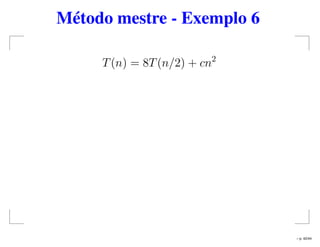 Método mestre - Exemplo 6
T(n) = 8T(n/2) + cn2
– p. 42/44
 