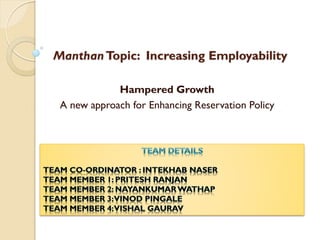 ManthanTopic: Increasing Employability
Hampered Growth
A new approach for Enhancing Reservation Policy
 