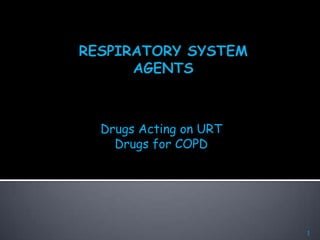 Drugs Acting on URT
  Drugs for COPD




                      1
 