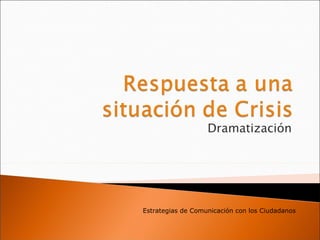 Dramatización Estrategias de Comunicación con los Ciudadanos 