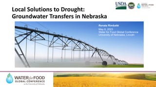 Local Solutions to Drought:
Groundwater Transfers in Nebraska
Renata Rimšaitė
May 8, 2023
Water for Food Global Conference
University of Nebraska, Lincoln
 
