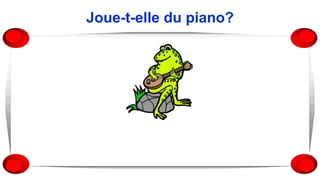 Joue-t-elle du piano?
 