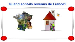 Quand sont-ils revenus de France?
 