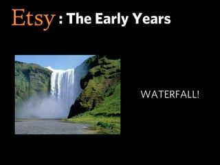 : The Early Years



            WATERFALL!
 