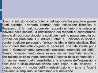 La produzione di ricchezze e di potere alle quali esse hanno poi dato ultimamente luogo – a vantaggio di una classe su tutte le altre – ha contribuito a fortificare il senso della diseguaglianza fra gli uomini, a rompere l'unità del genere umano, facendo in tal modo perdere – con l'ozio ed il lusso – tutte le virtù etiche e patriottiche. Le obiezioni dei polemisti e l'autonoma riflessione critica nei confronti di possibili esiti scettici e reazionari, spinsero Rousseau a rivedere l'ordine delle causalità negative. Egli quindi dispose la propria speculazione a riconoscere nello spirito di separazione e di diversificazione gerarchica – nello spirito d'ordine della diseguaglianza – la ragione e la causa negativa delle forme esclusive di appropriazione (le ricchezze), delle volontà conservative dei godimenti raggiunti (lusso ed arti), dei desideri di incrementarli (ozio e scienze). Nasce così il  Discorso sulla disuguaglianza .  