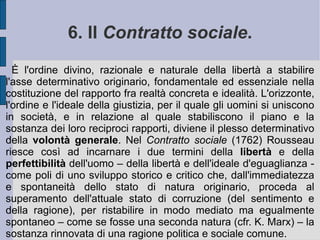 Nello stato di natura l'uomo viveva in un perfetto equilibrio fra bisogno e disponibilità di risorse. Vivendo relativamente isolato dagli altri, ben distribuito e senza eccessive concentrazioni di popolazione, l'uomo primitivo ha delle relazioni immediate con gli oggetti del suo desiderio, del suo pensiero e della sua azione. Egli non apre alcun tipo di rapporto dialettico (oppositivo) né con la natura, né con gli altri uomini.  