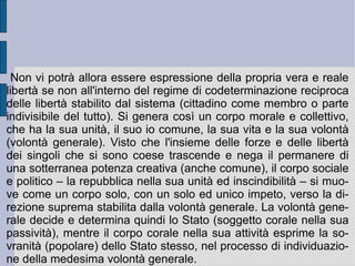 Delimita ciò che è proprio da ciò che è altrui – facendo nascere la proprietà privata ed esclusiva insieme all'amor proprio – e così istituisce uno stato di guerra permanente fra ricchi e poveri, con la relativa e conseguente necessità di una potenza atta a garantire l'ordine vigente: lo Stato. Rapina e violenza decretarono la fine dello stato di natura ed il passaggio obbligato allo stato civile. Ma l'ordine era imposto a vantaggio delle classi possidenti, attraverso una sorta di patto iniquo, che conservava alle classi superiori tutti i diritti (privilegi), togliendoli all'opposto ai subordinati. Nasce il regime legalizzato del sopruso e dello sfruttamento, mascherato dall'apparenza della eguale sottomissione ad un unico potere assoluto, saggio e per tutti benefico: quello della legge. Così la legge che garantì il diritto di proprietà sancì la distinzione reale fra ricchi e poveri, mentre l'istituzione di un corpo separato e superiore di magistrati confermò la subordinazione dei deboli ai potenti. Nello stesso tempo il potere, che inizialmente ed apparentemente avrebbe dovuto garantire libertà e sicurezza ad ognuno dei contraenti il patto, si capovolse nella schiavitù dei molti ai pochi e nella costituzione di un potere dispotico e tirannico.  È  in questo momento che si instaura uno stato di natura completamente corrotto.  