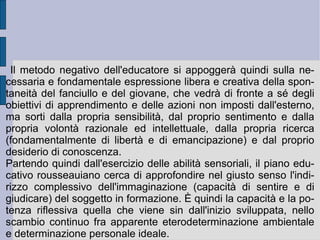 Rousseau è quindi alla ricerca del fondamento della possibilità di una vita sociale e politica ordinata secondo il senso generale e particolare di giustizia. Per questo prima di tutto demolisce il riferimento alla giustificazione separata del potere: Dio, l'autorità paterna, la forza sono in serie l'applicazione di un principio di eterodeterminazione – dunque di privazione sia della libertà, che dell'eguaglianza – che provoca l'alienazione della potenza naturale e razionale umana. Con la messa in capo – la sussunzione e la cessione – di questa ad un soggetto separato ed artefatto (cfr. L. Feuerbach, K. Marx). Contro questa cessione e separazione totale, Rousseau rinnova il richiamo al contrattualismo, affermando che non vi può essere, né tanto meno sussistere, un'istituzione politica dotata di potere, che non lo ottenga, momentaneamente e relativamente, dall'unione libera dei cittadini. Il potere non viene quindi né spostato, né delegato, ma rimane nelle mani del popolo.  