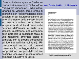 Per ciò stesso il processo di individuazione della volontà generale fa sì necessariamente che essa tenda all' utilità generale  del corpo comune dei cittadini: essa infatti tende a realizzare le condizioni economiche, sociali e politiche (in senso tecnico) per la determinazione eguale ed all'unisono dell'interesse (per la conservazione, il benessere ed il progresso) e della felicità individuale e collettiva.  Retta  e determinata senza possibilità di errore ( infallibile ), la volontà generale è per principio anche  giusta , in quanto rispetta per tutti il criterio d'eguaglianza, e inalienabile ( indistruttibile ), in quanto rimane sempre sotto traccia, nonostante le errate valutazioni o il prevalere di forme di contrapposizione interna.  