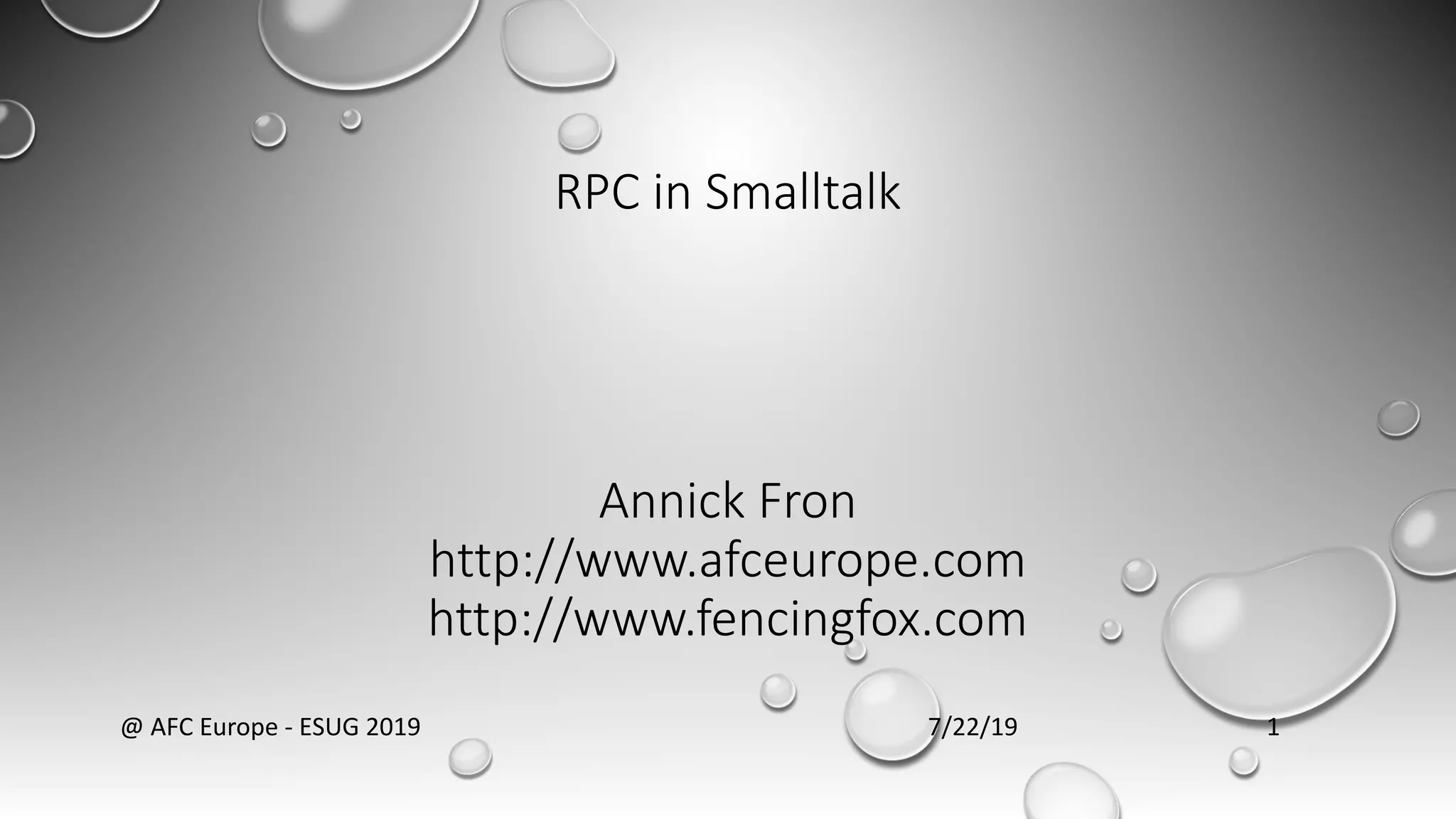RPC in Smalltalk
Annick Fron
http://www.afceurope.com
http://www.fencingfox.com
7/22/19@ AFC Europe - ESUG 2019 1
 