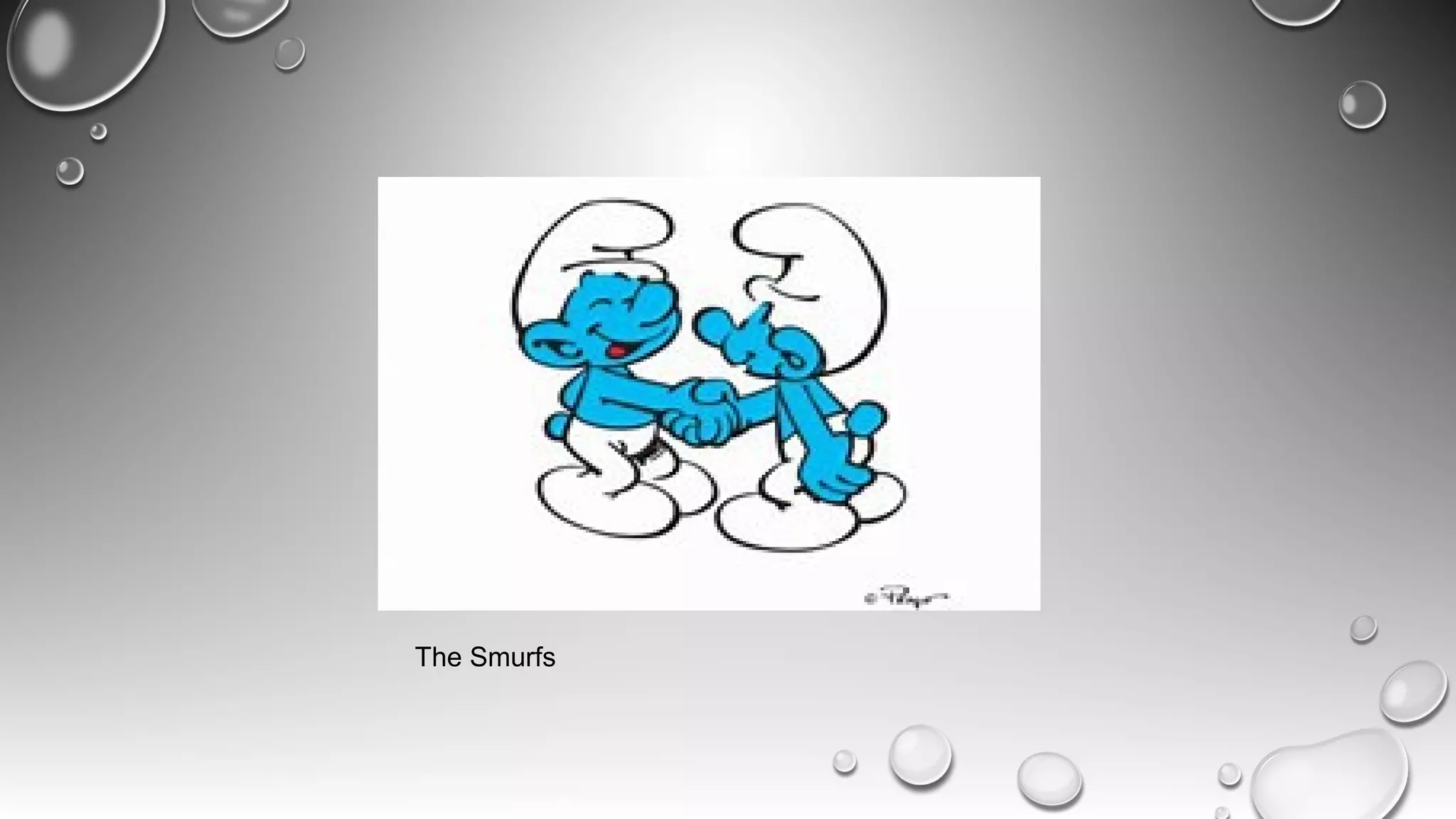 The Smurfs
 