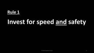 © 2019 Expedia Group 9
Invest for speed and safety
Rule 1
 