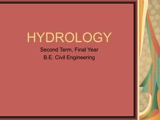 HYDROLOGY
Second Term, Final Year
B.E. Civil Engineering
 