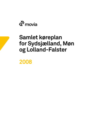 Samlet køreplan
for Sydsjælland, Møn
og Lolland-Falster
2008
 