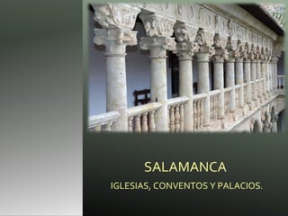 SALAMANCA IGLESIAS, CONVENTOS Y PALACIOS. 