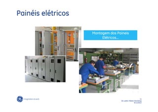 Painéis elétricos

                    Montagem dos Paineis
                         Elétricos...




                                                          11
                                   GE LatAm Metals Workshop
                                                   6/11/2012
 