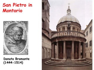 San Pietro in
Montorio




Donato Bramante
(1444-1514)
 