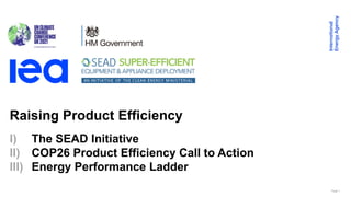 Page 1
Raising Product Efficiency
I) The SEAD Initiative
II) COP26 Product Efficiency Call to Action
III) Energy Performance Ladder
 