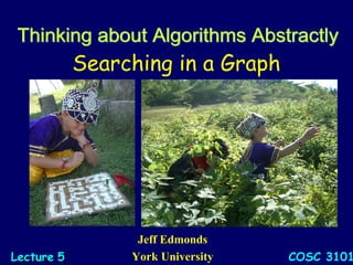 Searching in a Graph
Jeff Edmonds
York University COSC 3101LectureLecture 55
 
