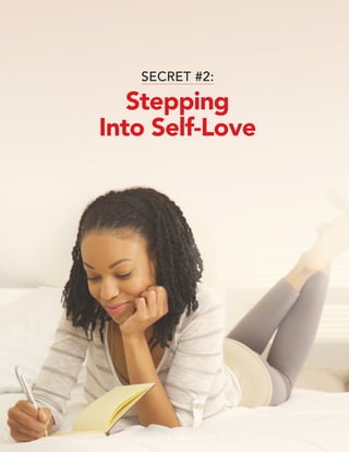 © 2019 Marci Shimoff • www.HappyForNoReason.com 13
SECRET #2:
Stepping
Into Self-Love
 