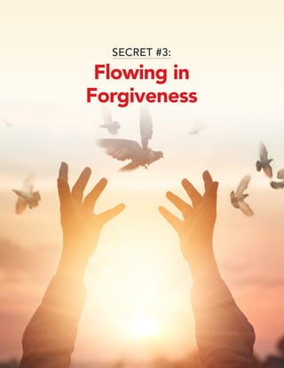 © 2019 Marci Shimoff • www.HappyForNoReason.com 17
SECRET #3:
Flowing in
Forgiveness
 