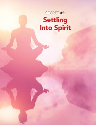 © 2019 Marci Shimoff • www.HappyForNoReason.com 27
SECRET #5:
Settling
Into Spirit
 