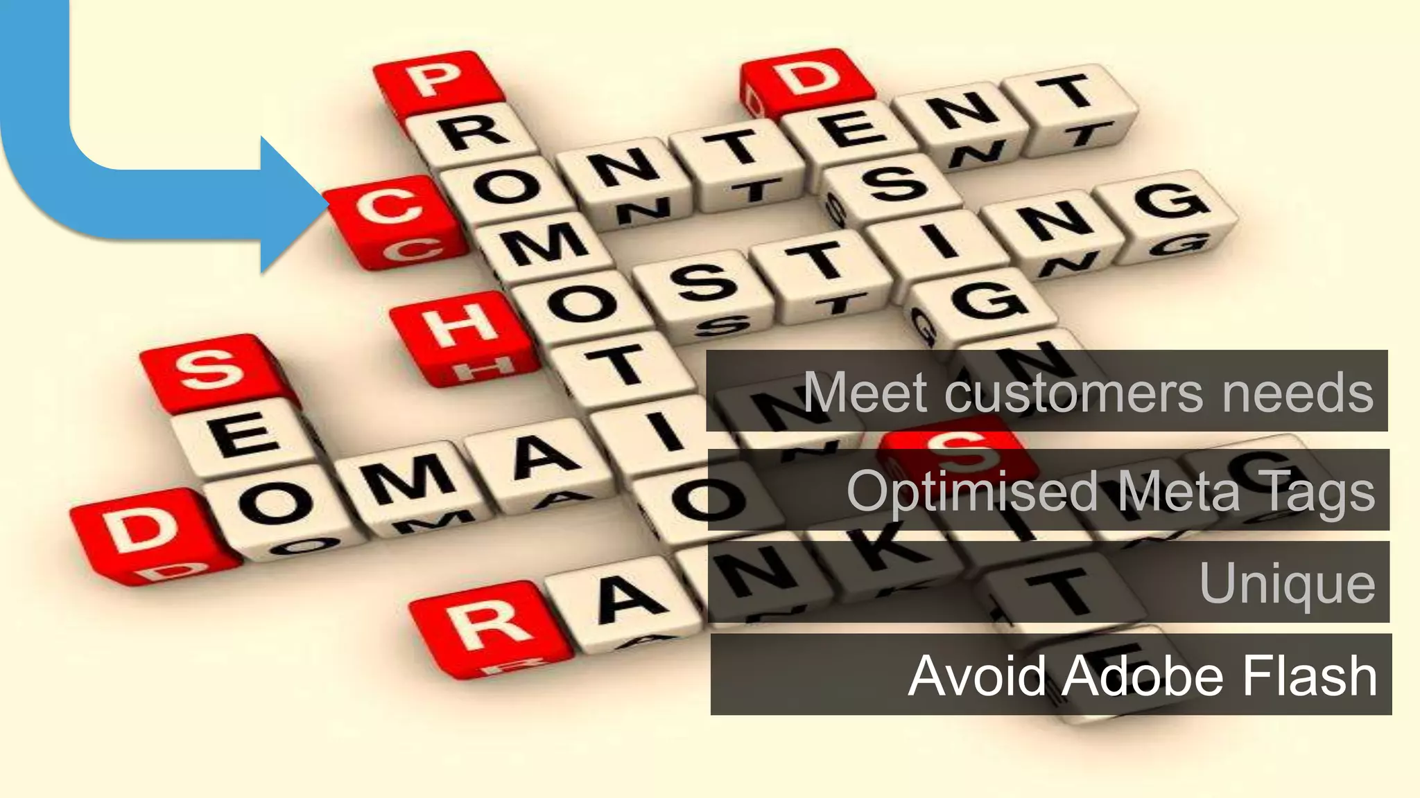 Meet customers needs
 Optimised Meta Tags
             Unique
   Avoid Adobe Flash
 