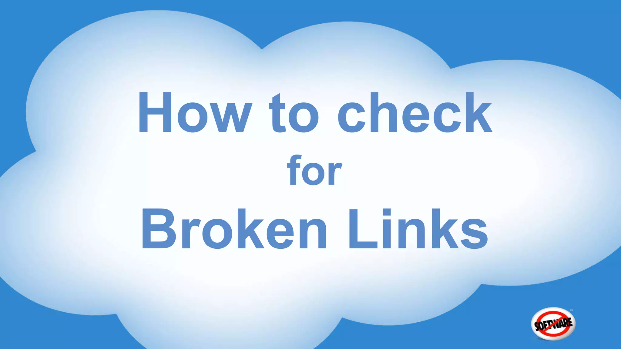 How to check
     for
Broken Links
 