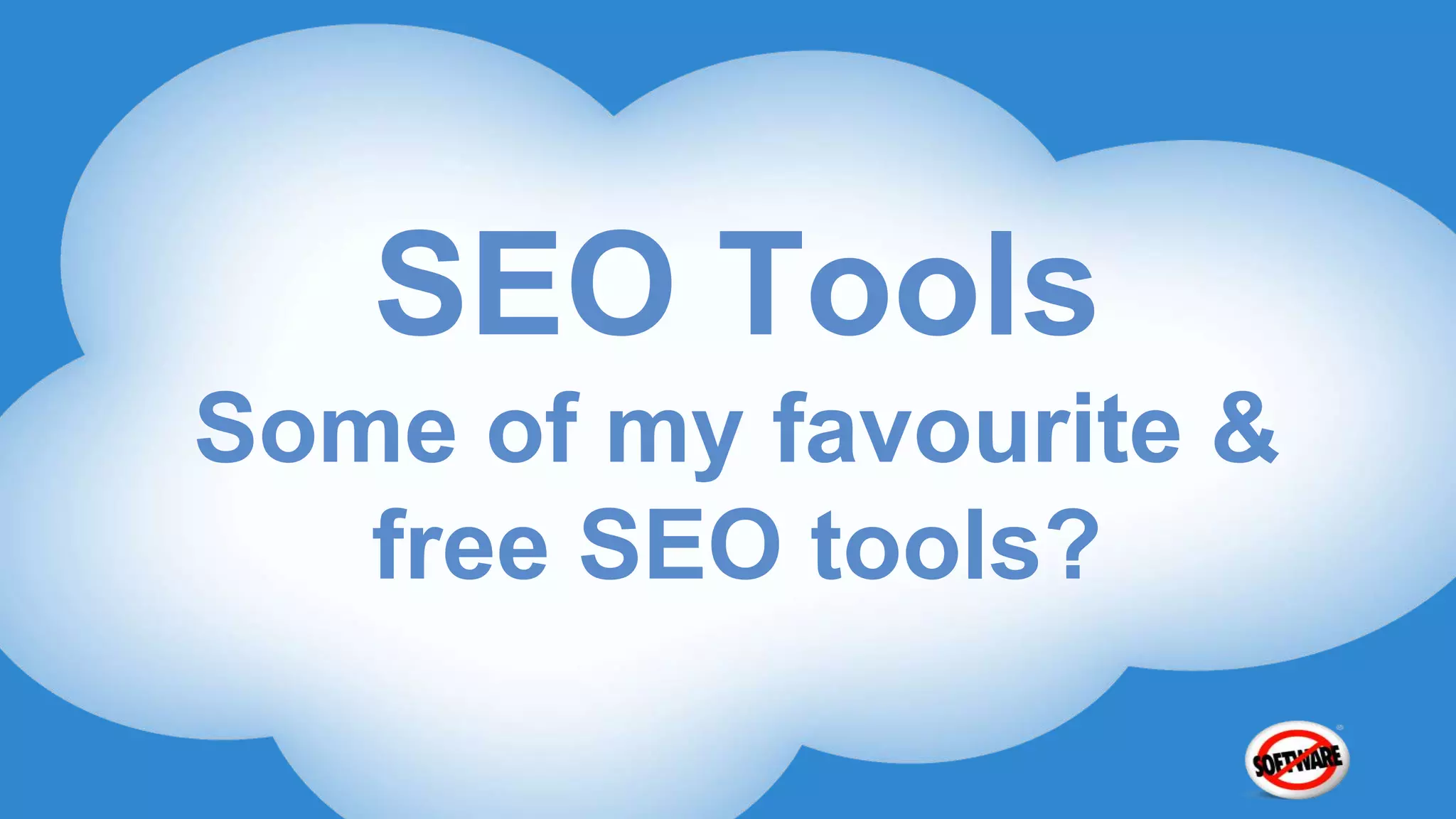 SEO Tools
Some of my favourite &
   free SEO tools?
 