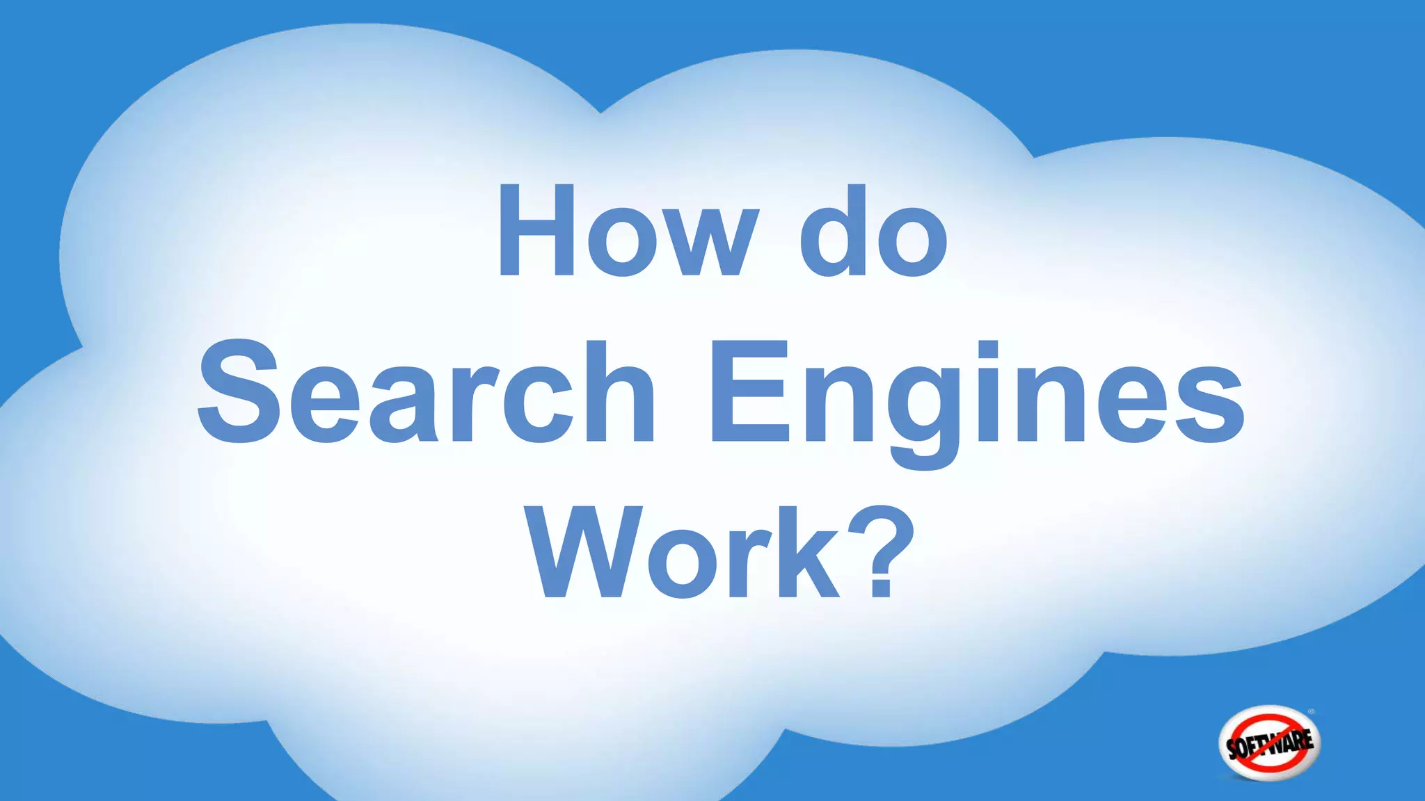 How do
Search Engines
    Work?
 
