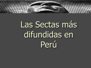 Las Sectas más difundidas en Perú 
