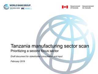 Tanzania manufacturing sector scan
Prioritizing a second focus sector
Draft document for stakeholder consultation and input
February 2019
 