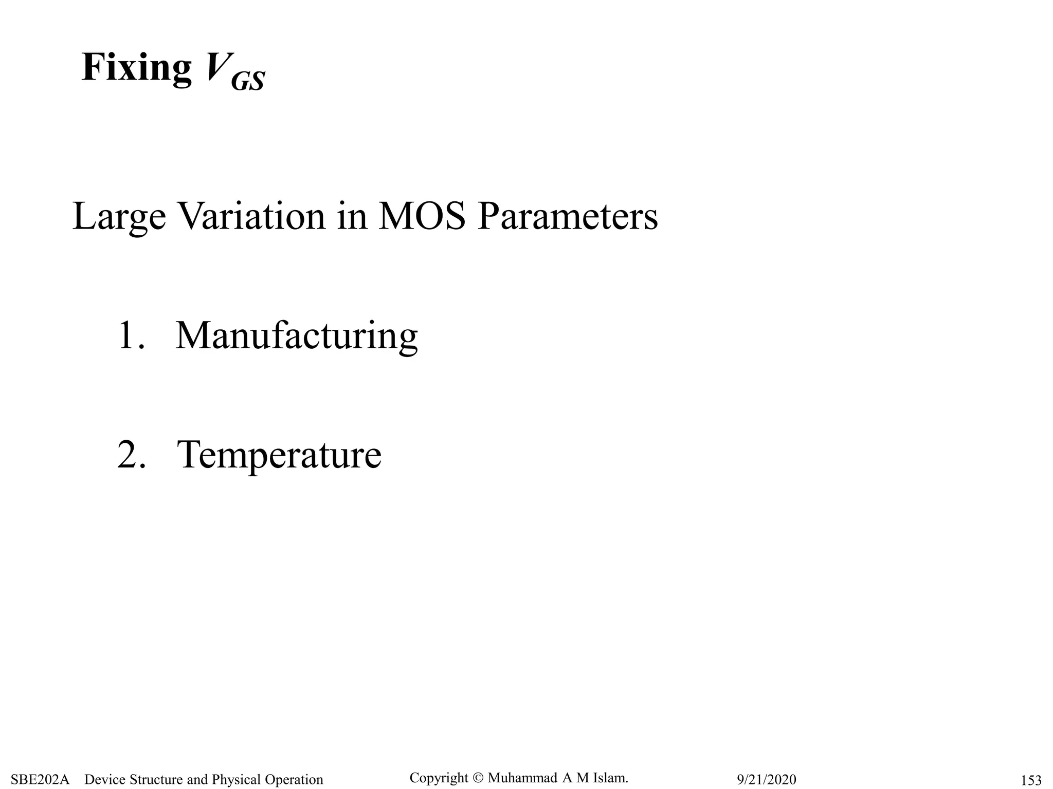 Copyright  Muhammad A M Islam.SBE202A Device Structure and Physical Operation 1539/21/2020
Large Variation in MOS Parameters
Fixing VGS
1. Manufacturing
2. Temperature
 