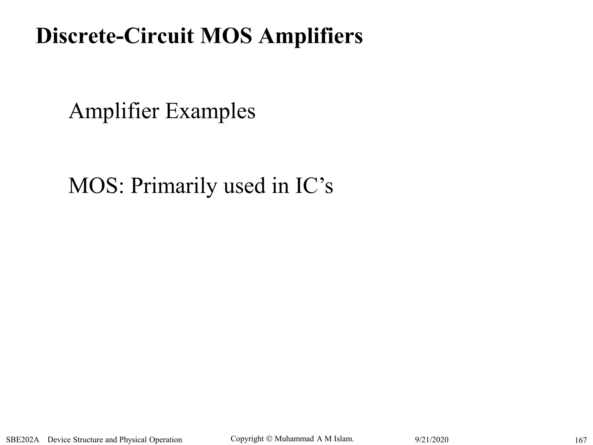 Copyright  Muhammad A M Islam.SBE202A Device Structure and Physical Operation 1679/21/2020
Discrete-Circuit MOS Amplifiers
Amplifier Examples
MOS: Primarily used in IC’s
 