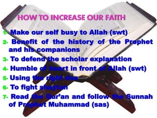 1- Make our self busy to Allah (swt)
2- Benefit of the history of the Prophet
and his companions
3- To defend the scholar explanation
4- Humble of heart in front of Allah (swt)
5- Using the right dua
6- To fight shaytan
7- Read the Qur’an and follow the Sunnah
of Prophet Muhammad (sas)
 