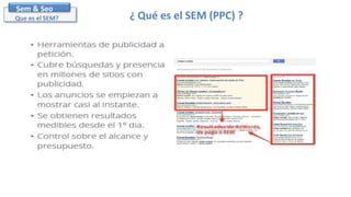 Sem & Seo
Que es el SEM? ¿ Qué es el SEM (PPC) ?
 
