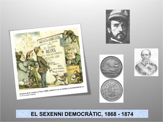 EL SEXENNI DEMOCRÀTIC, 1868 - 1874
 