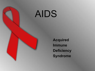 AIDS Acquired  Immune  Deficiency  Syndrome 