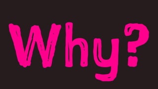 Why?
 