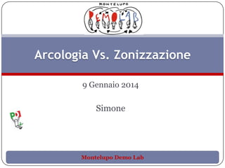 Arcologia Vs. Zonizzazione
9 Gennaio 2014

Simone

Montelupo Demo Lab

 
