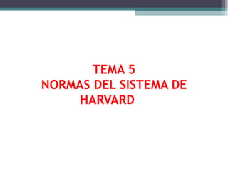 TEMA 5 NORMAS DEL SISTEMA DE HARVARD 