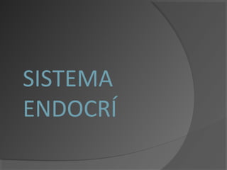 SISTEMA
ENDOCRÍ
 