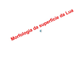 Morfologia da superfície da Lua 